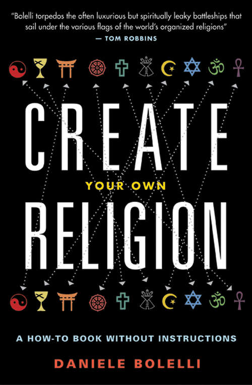 Book cover of Create Your Own Religion: A How-To Book Without Instructions