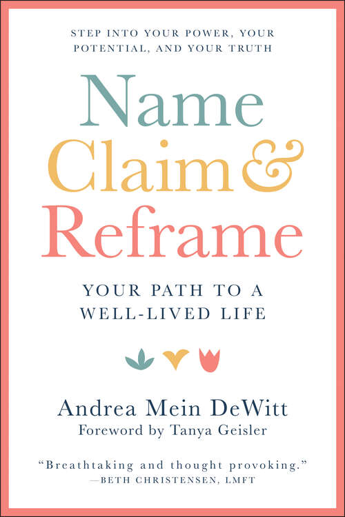 Book cover of Name, Claim & Reframe: Your Path to a Well-Lived Life