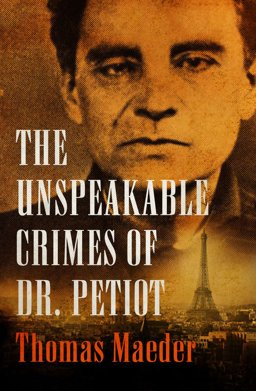 Book cover of The Unspeakable Crimes of Dr. Petiot