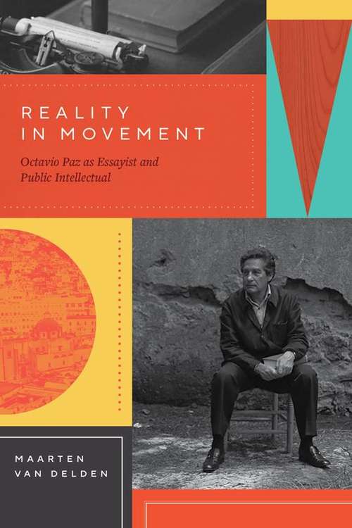 Book cover of Reality in Movement: Octavio Paz as Essayist and Public Intellectual