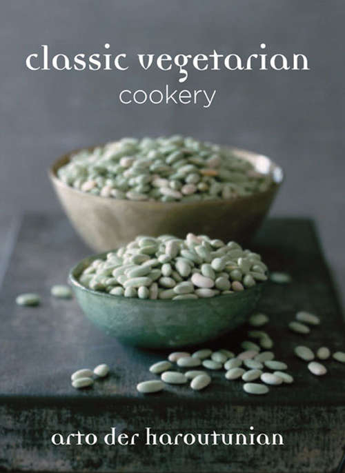 Book cover of Classic Vegetarian Cookery: Over 250 Recipes From Around The World