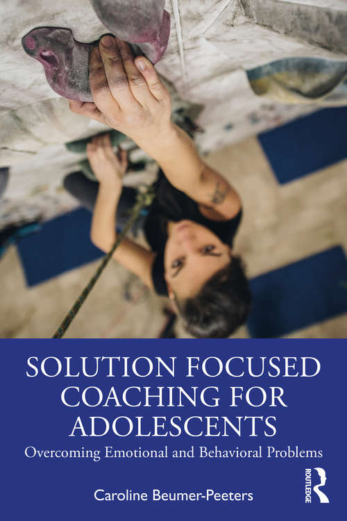 Book cover of Solution Focused Coaching for Adolescents: Overcoming Emotional and Behavioral Problems