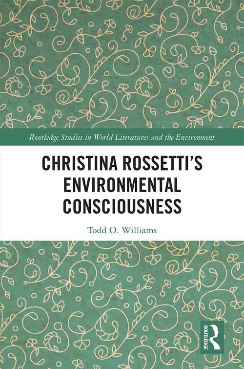 Book cover of Christina Rossetti’s Environmental Consciousness (Routledge Studies in World Literatures and the Environment)