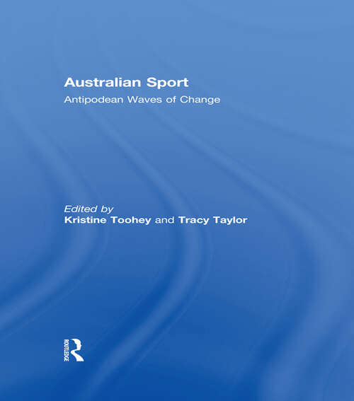 Book cover of Australian Sport: Antipodean Waves Of Change (Sport In The Global Society - Contemporary Perspectives Ser.)