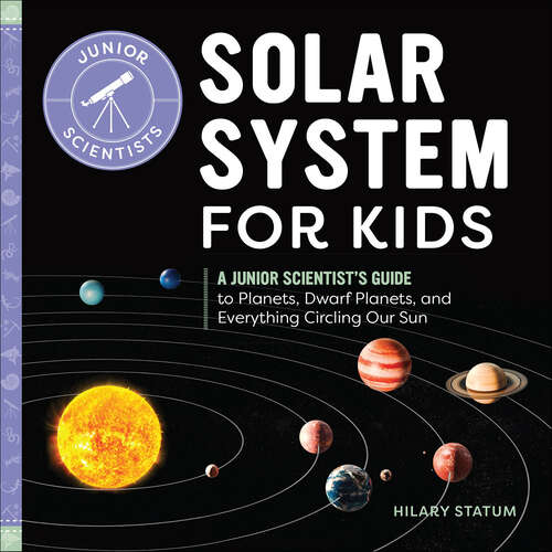 Book cover of Solar System for Kids: A Junior Scientist's Guide to Planets, Dwarf Planets, and Everything Circling Our Sun (Junior Scientists)