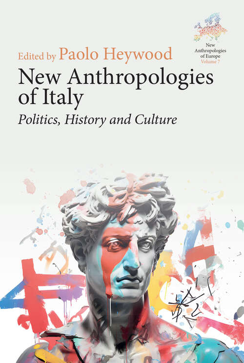 Book cover of New Anthropologies of Italy: Politics, History and Culture (New Anthropologies of Europe: Perspectives and Provocations #7)