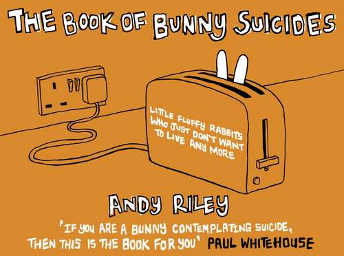 Book cover of The Book of Bunny Suicides: Little Fluffy Rabbits Who Just Don't Want To Live Anymore (Books Of The Bunny Suicides Ser.)