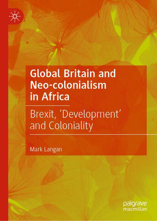 Book cover of Global Britain and Neo-colonialism in Africa: Brexit, 'Development' and Coloniality (1st ed. 2023)