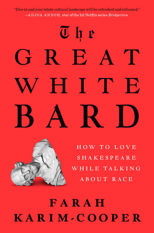 Book cover of The Great White Bard: How to Love Shakespeare While Talking About Race