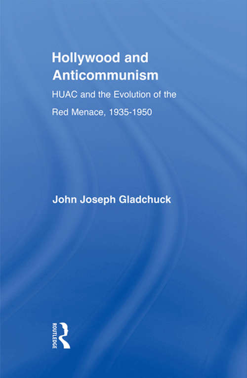 Book cover of Hollywood and Anticommunism: HUAC and the Evolution of the Red Menace, 1935-1950 (Studies in American Popular History and Culture)