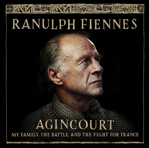 Book cover of Agincourt: My Family, the Battle and the Fight for France