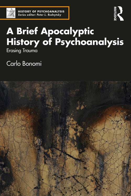 Book cover of A Brief Apocalyptic History of Psychoanalysis: Erasing Trauma (History of Psychoanalysis)