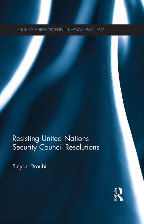 Book cover of Resisting United Nations Security Council Resolutions (Routledge Research in International Law)