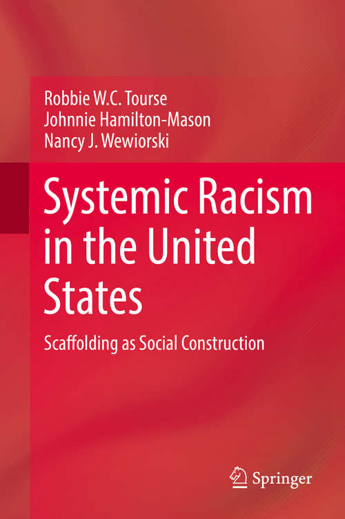 Book cover of Systemic Racism in the United States: Scaffolding As Social Construction (1st ed. 2018)