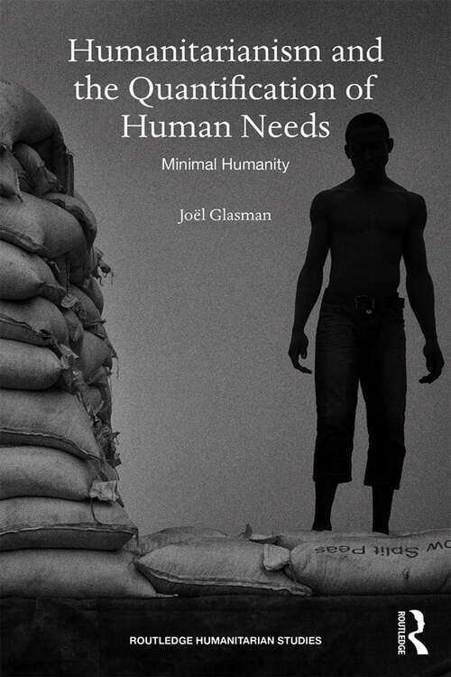 Book cover of Humanitarianism and the Quantification of Human Needs: Minimal Humanity (Routledge Humanitarian Studies)