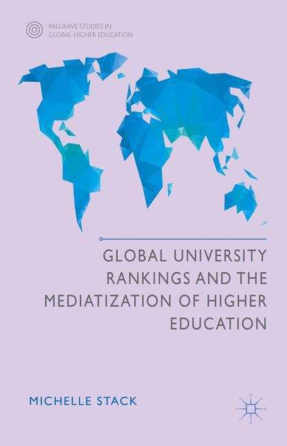 Book cover of Global University Rankings and the Mediatization of Higher Education (Palgrave Studies in Global Higher Education)