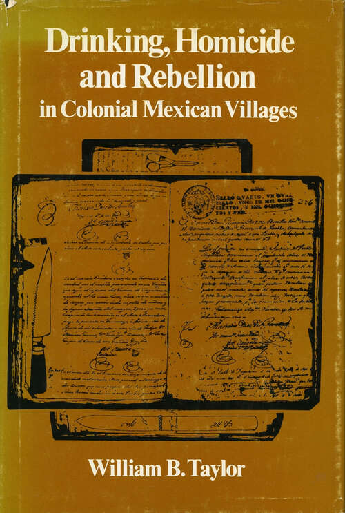 Book cover of Drinking, Homicide, and Rebellion in Colonial Mexican Villages