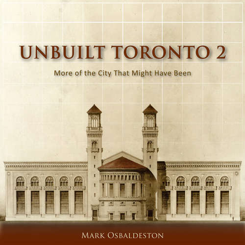 Book cover of Unbuilt Toronto 2: More of the City That Might Have Been