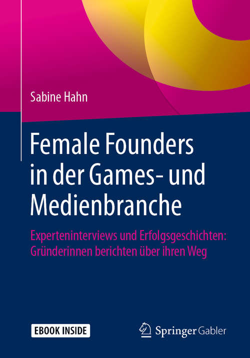 Book cover of Female Founders in der Games- und Medienbranche: Experteninterviews und Erfolgsgeschichten: Gründerinnen berichten über ihren Weg (1. Aufl. 2019)