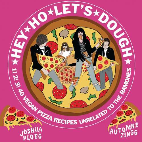 Book cover of Hey Ho Let's Dough!: 1! 2! 3! 40 Vegan Pizza Recipes Unrelated to the Ramones