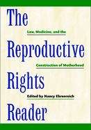 Book cover of The Reproductive Rights Reader: Law, Medicine,  And The Construction Of Motherhood (Critical America #23)