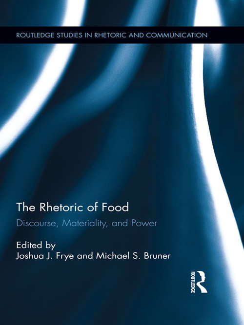 Book cover of The Rhetoric of Food: Discourse, Materiality, and Power (Routledge Studies in Rhetoric and Communication)