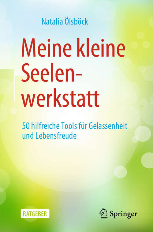 Book cover of Meine kleine Seelenwerkstatt: 50 hilfreiche Tools für Gelassenheit und Lebensfreude (1. Aufl. 2019)