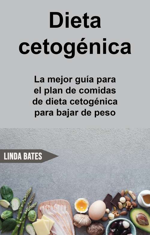 Book cover of Dieta cetogénica: la mejor guía para el plan de comidas de dieta cetogénica para bajar de peso