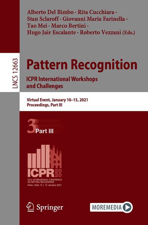 Book cover of Pattern Recognition. ICPR International Workshops and Challenges: Virtual Event, January 10–15, 2021, Proceedings, Part III (1st ed. 2021) (Lecture Notes in Computer Science #12663)