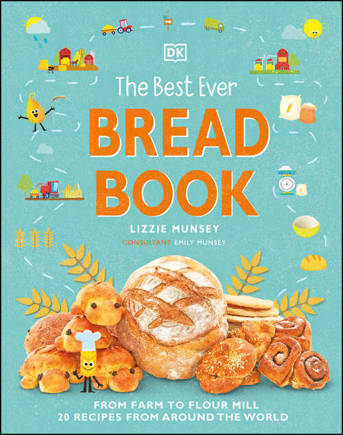 Book cover of The Best Ever Bread Book: From Farm to Flour Mill, 20 Recipes from Around the World (DK's Best Ever Cook Book)