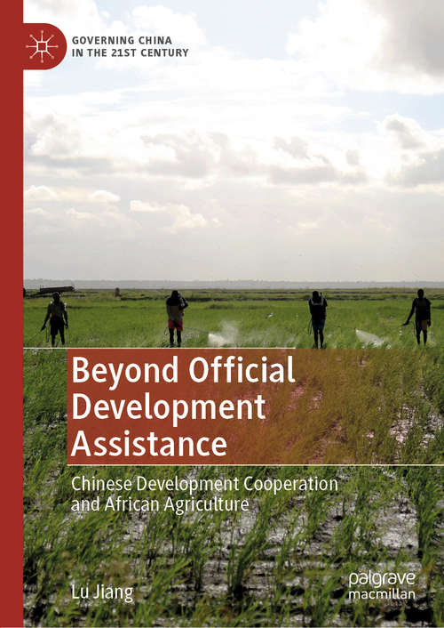 Book cover of Beyond Official Development Assistance: Chinese Development Cooperation and African Agriculture (1st ed. 2020) (Governing China in the 21st Century)