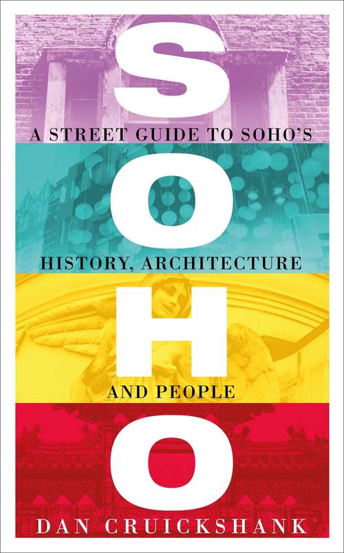 Book cover of Soho: A Street Guide to Soho’s History, Architecture and People