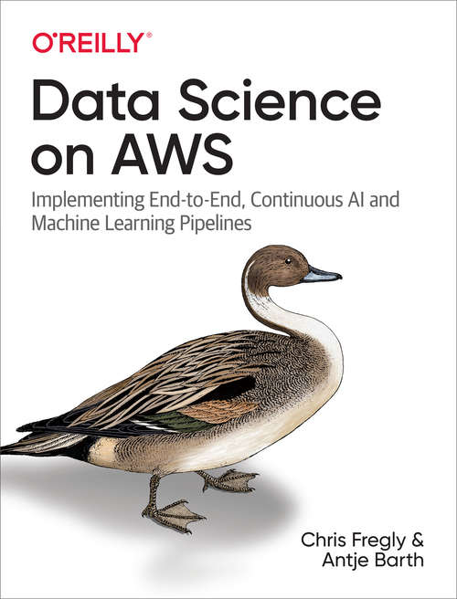 Book cover of Data Science on AWS: Implementing End-to-end, Continuous Ai And Machine Learning Pipelines (1)