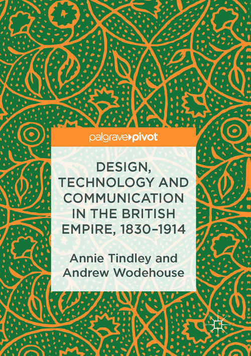 Book cover of Design, Technology and Communication in the British Empire, 1830–1914