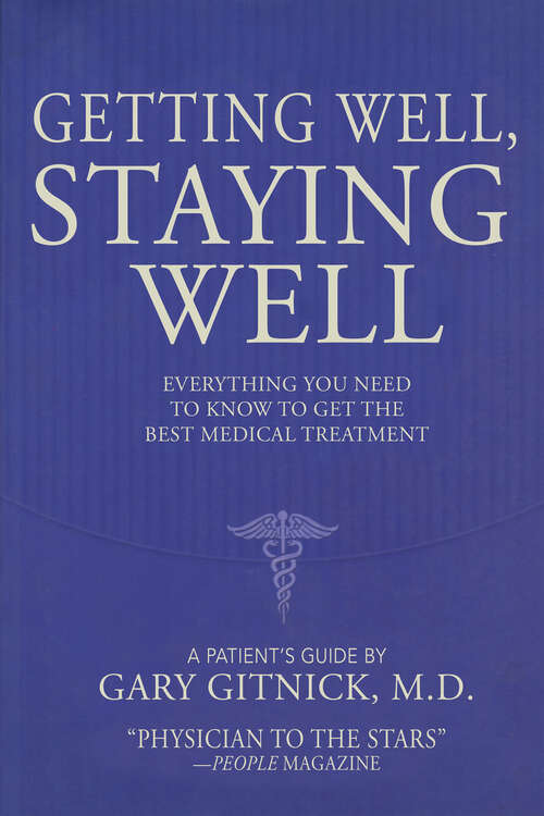 Book cover of Getting Well, Staying Well: Everything You Need to Know to Get the Best Medical Treatment