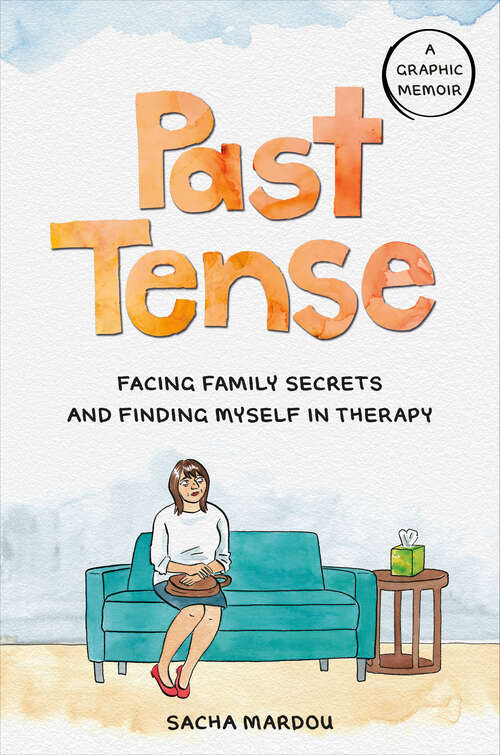 Book cover of Past Tense: Facing Family Secrets and Finding Myself in Therapy