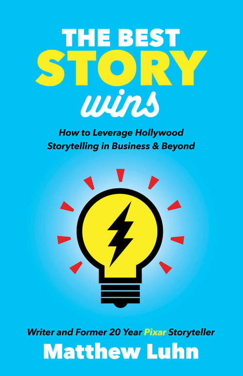 Book cover of The Best Story Wins: How to Leverage Hollywood Storytelling in Business & Beyond