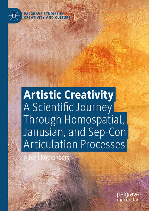 Book cover of Artistic Creativity: A Scientific Journey Through Homospatial, Janusian, and Sep-Con Articulation Processes (2024) (Palgrave Studies in Creativity and Culture)