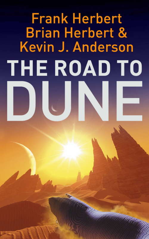 Book cover of The Road to Dune: New stories, unpublished extracts and the publication history of the Dune novels (Dune Ser.)