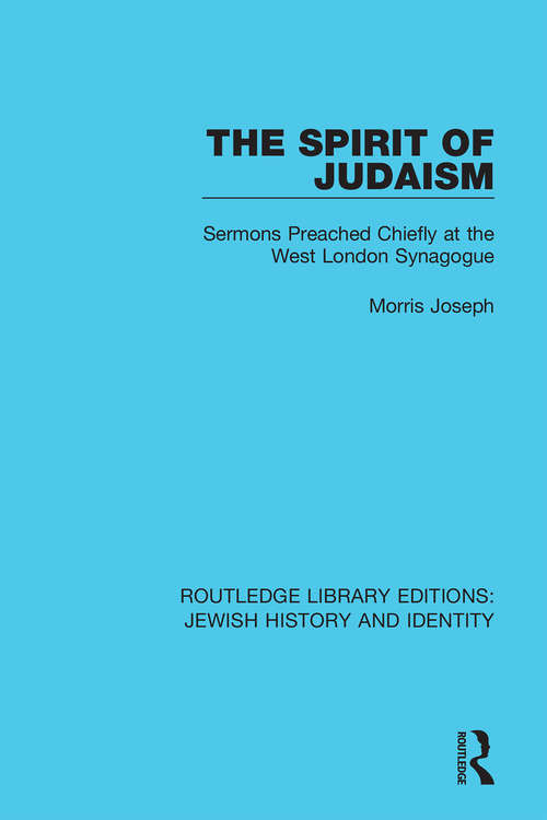 Book cover of The Spirit of Judaism: Sermons Preached Chiefly at the West London Synagogue (Routledge Library Editions: Jewish History and Identity)