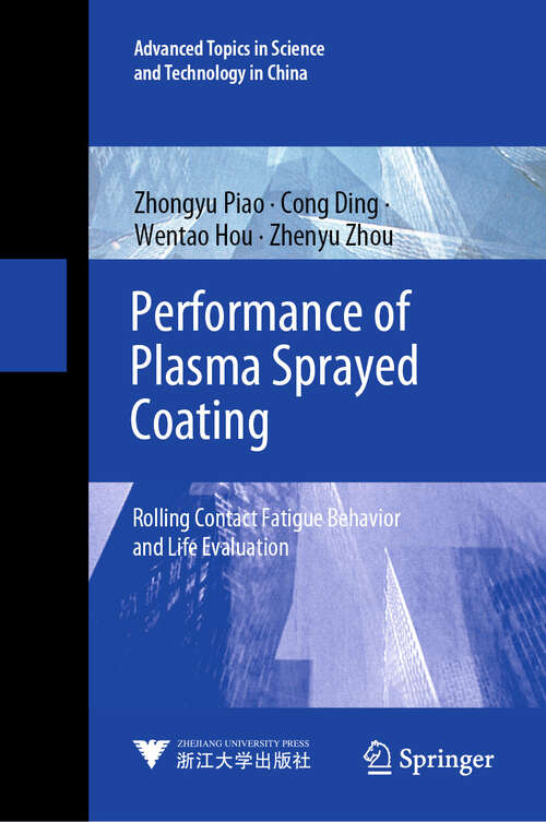 Book cover of Performance of Plasma Sprayed Coating: Rolling Contact Fatigue Behavior and Life Evaluation (2024) (Advanced Topics in Science and Technology in China #71)