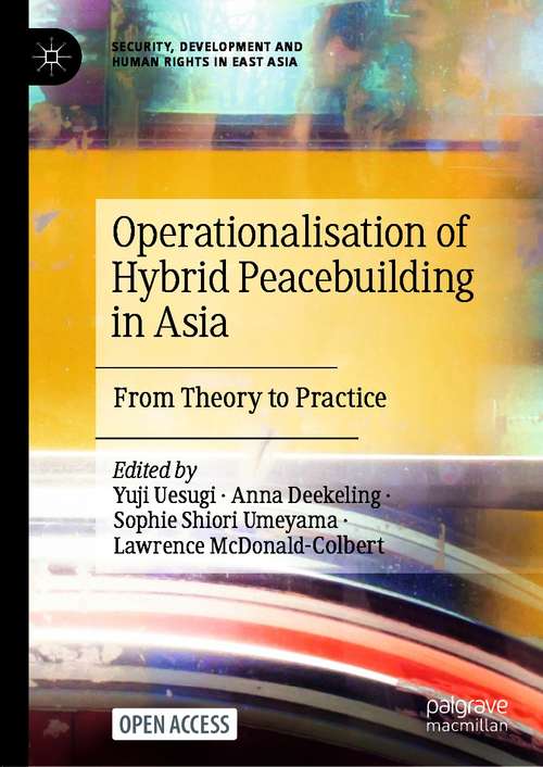 Book cover of Operationalisation of Hybrid Peacebuilding in Asia: From Theory to Practice (1st ed. 2021) (Security, Development and Human Rights in East Asia)