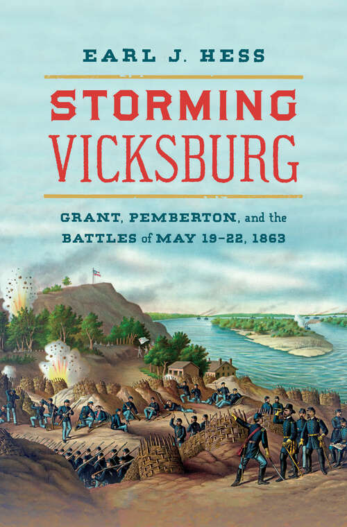 Book cover of Storming Vicksburg: Grant, Pemberton, and the Battles of May 19-22, 1863 (Civil War America)