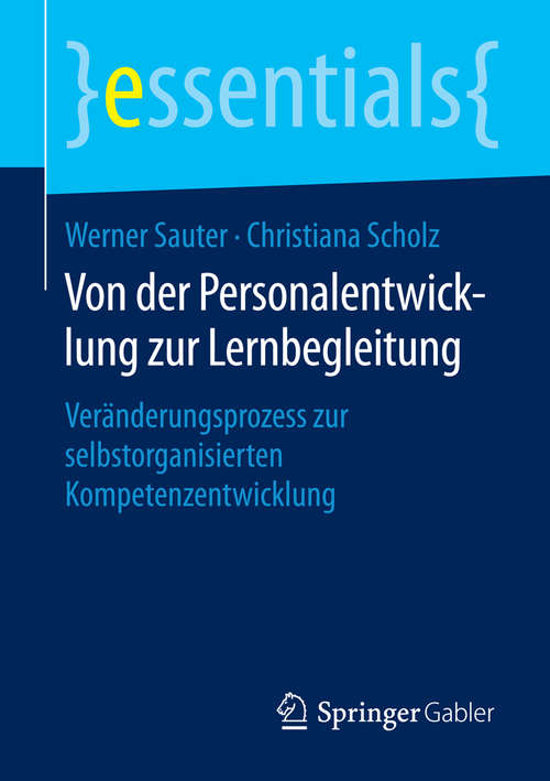 Book cover of Von der Personalentwicklung zur Lernbegleitung: Veränderungsprozess zur selbstorganisierten Kompetenzentwicklung (essentials)