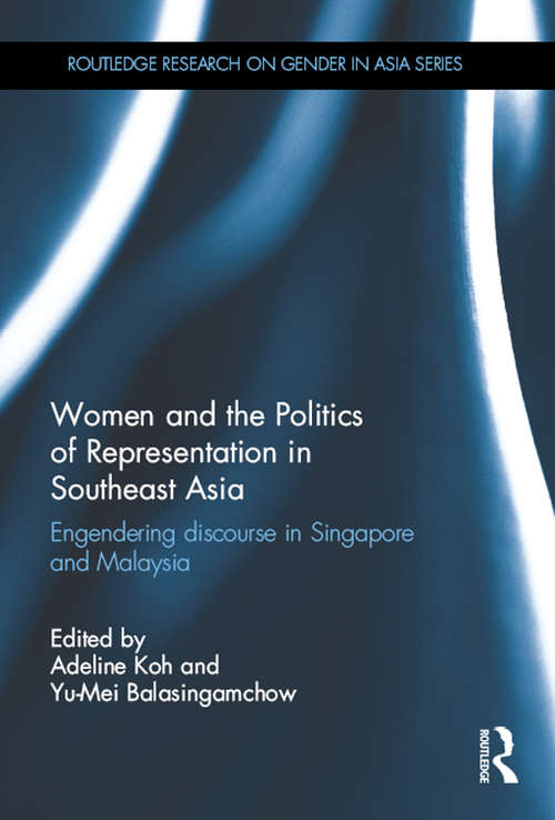 Book cover of Women and the Politics of Representation in Southeast Asia: Engendering discourse in Singapore and Malaysia (Routledge Research on Gender in Asia Series)