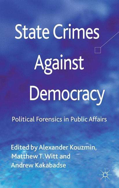 Book cover of State Crimes Against Democracy: Political Forensics in Public Affairs