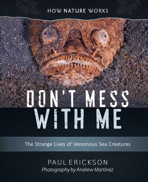 Book cover of Don't Mess With Me: The Strange Lives Of Venomous Sea Creatures (How Nature Works #0)