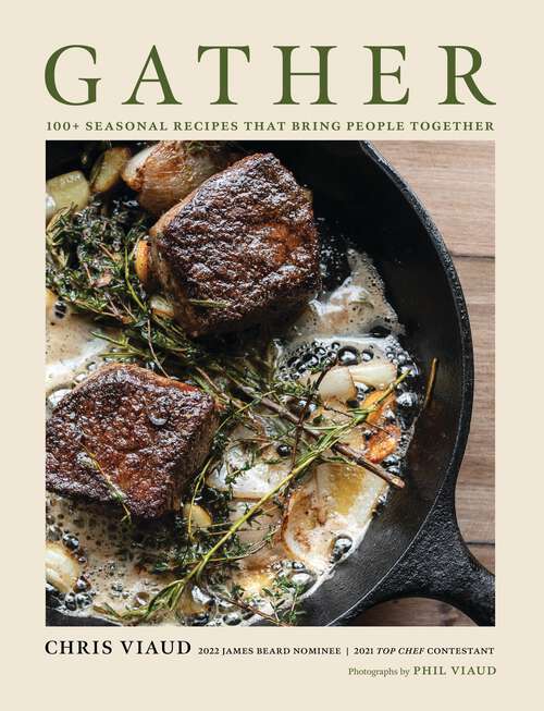 Book cover of GATHER: 100 Seasonal Recipes that Bring People Together