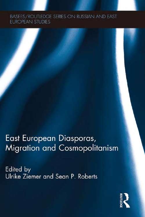 Book cover of East European Diasporas, Migration and Cosmopolitanism (BASEES/Routledge Series on Russian and East European Studies)