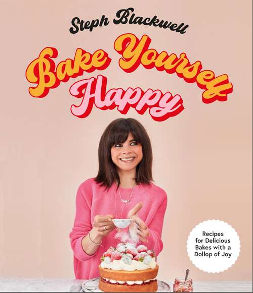 Book cover of Bake Yourself Happy: 50 recipes to bring you joy